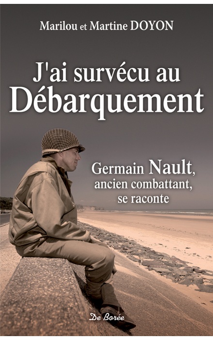 J'ai survécu au débarquement - Germain Nault, ancien combattant, se raconte