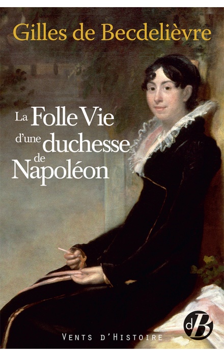 La Folle vie d'une duchesse de Napoléon