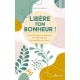 Libère ton bonheur