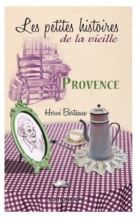 Les petites histoires de la vieille : Provence