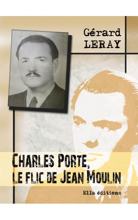 Charles Porte, le flic de Jean Moulin